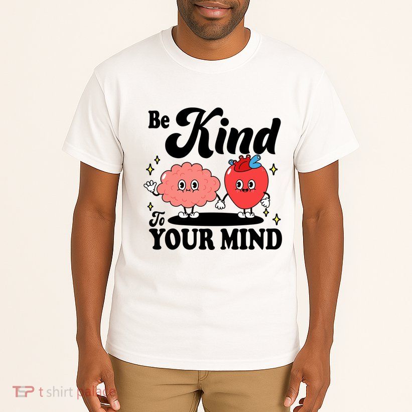Be Kind To Your Mind Mental Health Awareness Tall T-Shirt