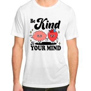 Be Kind To Your Mind Mental Health Awareness Adult ChromaSoft Performance T-Shirt