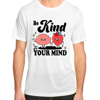 Be Kind To Your Mind Mental Health Awareness Adult ChromaSoft Performance T-Shirt