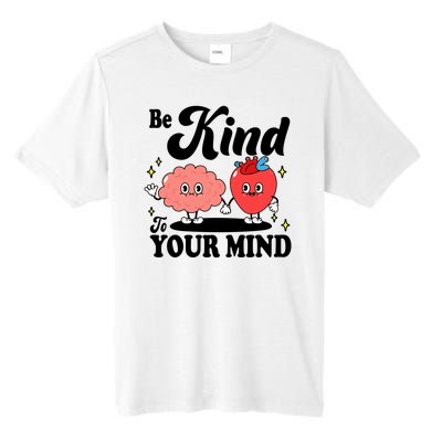 Be Kind To Your Mind Mental Health Awareness Tall Fusion ChromaSoft Performance T-Shirt