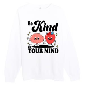 Be Kind To Your Mind Mental Health Awareness Premium Crewneck Sweatshirt