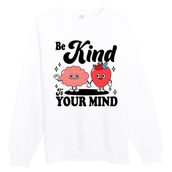 Be Kind To Your Mind Mental Health Awareness Premium Crewneck Sweatshirt