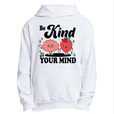 Be Kind To Your Mind Mental Health Awareness Urban Pullover Hoodie