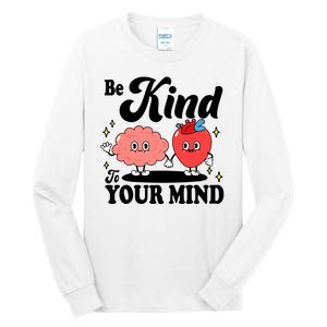 Be Kind To Your Mind Mental Health Awareness Tall Long Sleeve T-Shirt