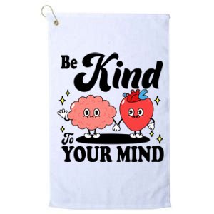 Be Kind To Your Mind Mental Health Awareness Platinum Collection Golf Towel