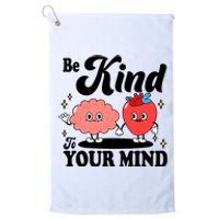 Be Kind To Your Mind Mental Health Awareness Platinum Collection Golf Towel