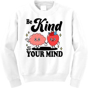 Be Kind To Your Mind Mental Health Awareness Kids Sweatshirt