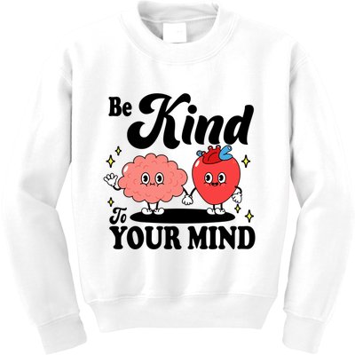 Be Kind To Your Mind Mental Health Awareness Kids Sweatshirt