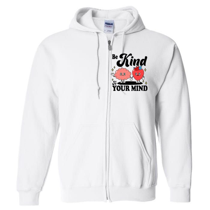 Be Kind To Your Mind Mental Health Awareness Full Zip Hoodie