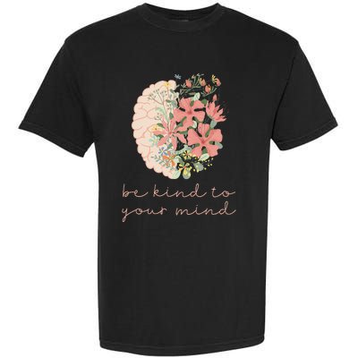 Be Kind To Your Mind Mental Health Matters Awareness Garment-Dyed Heavyweight T-Shirt