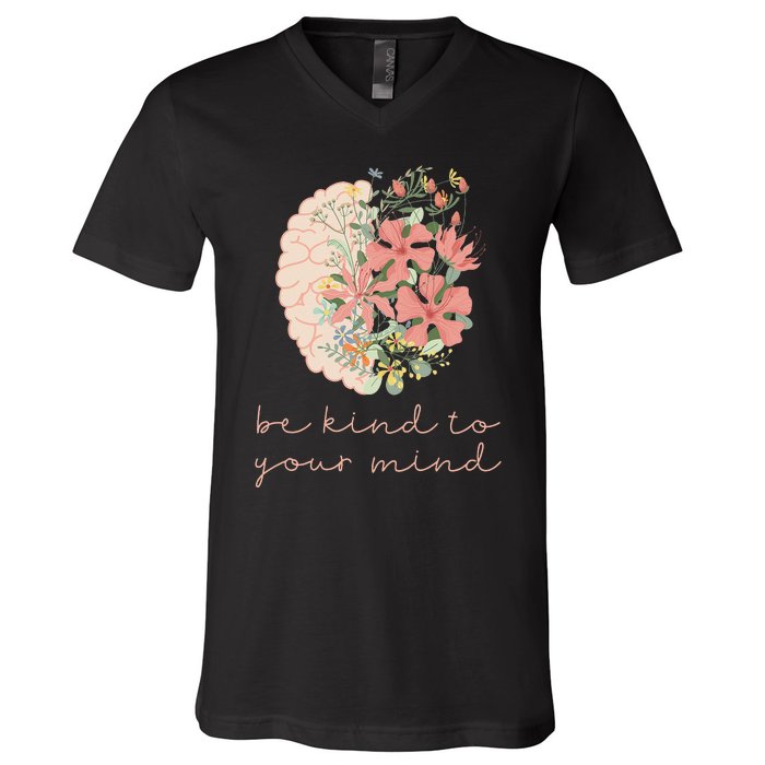 Be Kind To Your Mind Mental Health Matters Awareness V-Neck T-Shirt