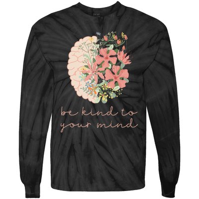 Be Kind To Your Mind Mental Health Matters Awareness Tie-Dye Long Sleeve Shirt