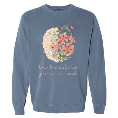 Be Kind To Your Mind Mental Health Matters Awareness Garment-Dyed Sweatshirt