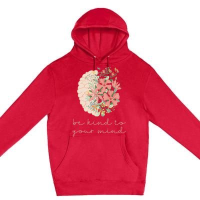 Be Kind To Your Mind Mental Health Matters Awareness Premium Pullover Hoodie