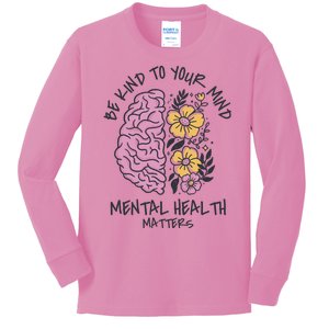 Be Kind To Your Mind Mental Health Matters Kids Long Sleeve Shirt