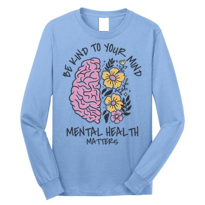 Be Kind To Your Mind Mental Health Matters Long Sleeve Shirt