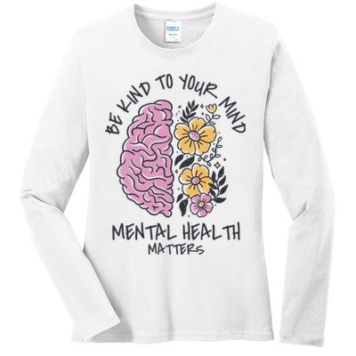 Be Kind To Your Mind Mental Health Matters Ladies Long Sleeve Shirt