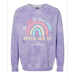 Be Kind To Your Mind Mental Health Matters Awareness Colorblast Crewneck Sweatshirt