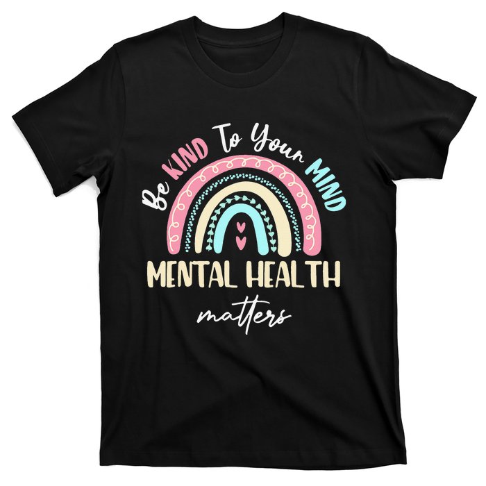 Be Kind To Your Mind Mental Health Matters Awareness T-Shirt