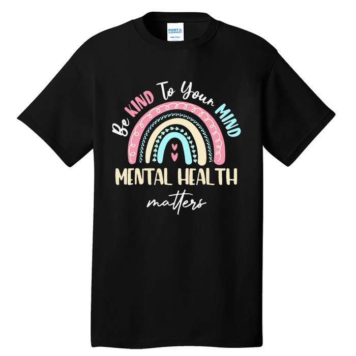 Be Kind To Your Mind Mental Health Matters Awareness Tall T-Shirt