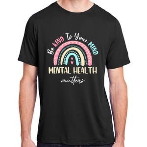 Be Kind To Your Mind Mental Health Matters Awareness Adult ChromaSoft Performance T-Shirt