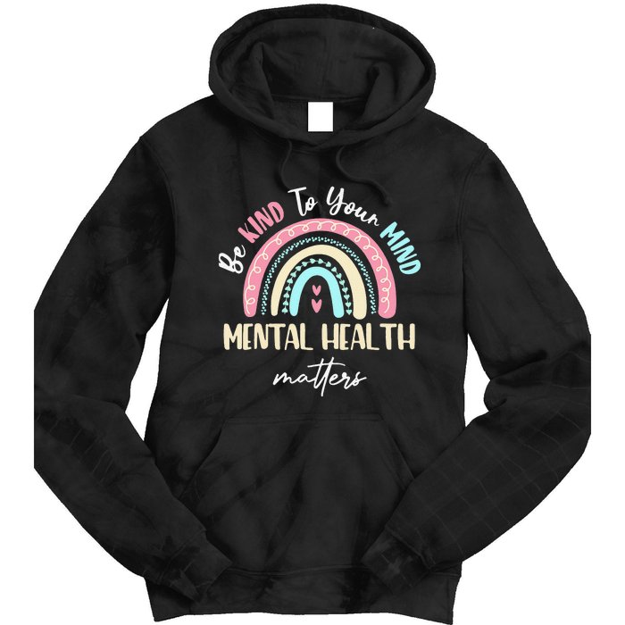 Be Kind To Your Mind Mental Health Matters Awareness Tie Dye Hoodie