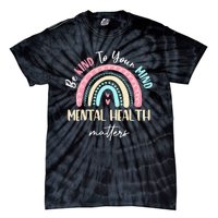 Be Kind To Your Mind Mental Health Matters Awareness Tie-Dye T-Shirt