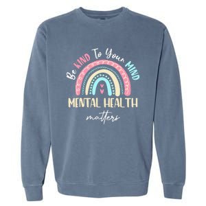 Be Kind To Your Mind Mental Health Matters Awareness Garment-Dyed Sweatshirt