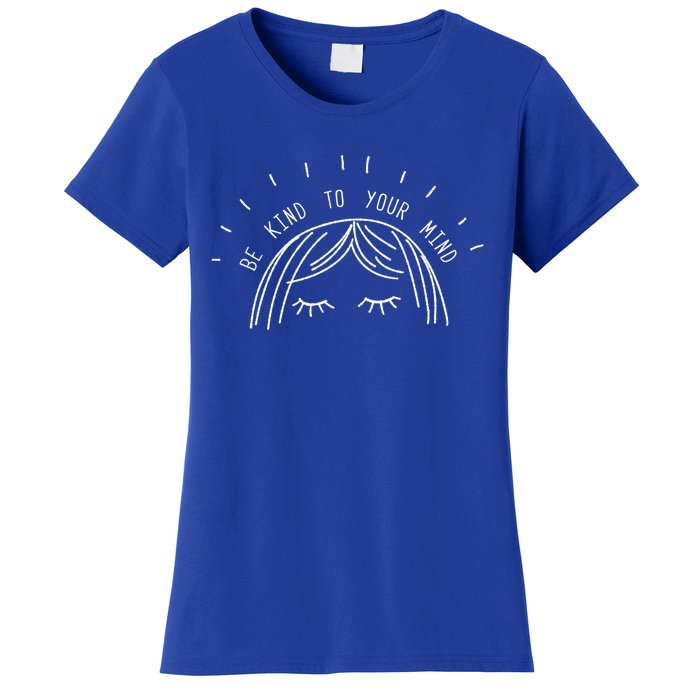 Be Kind To Your Mind Tal Health Awareness Gift Women's T-Shirt