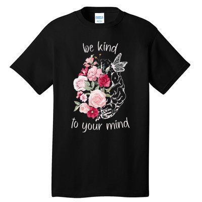 Be Kind To Your Mind Mental Health Matters Brain Wildflowers Tall T-Shirt