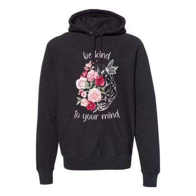 Be Kind To Your Mind Mental Health Matters Brain Wildflowers Premium Hoodie