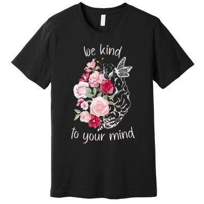 Be Kind To Your Mind Mental Health Matters Brain Wildflowers Premium T-Shirt