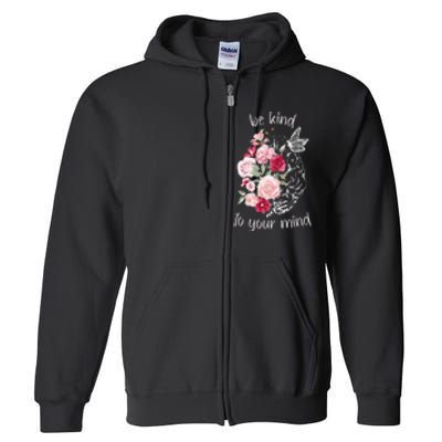 Be Kind To Your Mind Mental Health Matters Brain Wildflowers Full Zip Hoodie