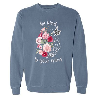 Be Kind To Your Mind Mental Health Matters Brain Wildflowers Garment-Dyed Sweatshirt