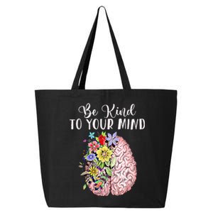 Be Kind To Your Mind Mental Health Awareness Month 25L Jumbo Tote