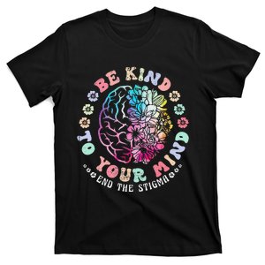 Be Kind To Your Mind End The Stigma Mental Health Awareness T-Shirt