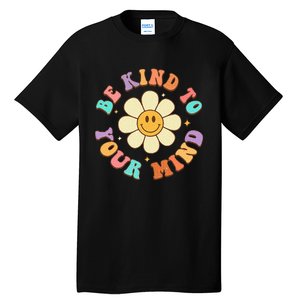 Be Kind To Your Mind Mental Health Tall T-Shirt