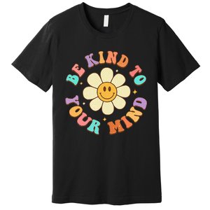 Be Kind To Your Mind Mental Health Premium T-Shirt