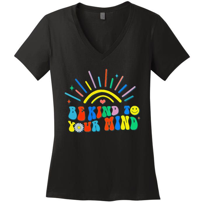 Be Kind To Your Mind Groovy Mental Health Matters Women's V-Neck T-Shirt