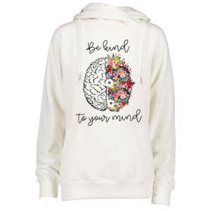 Be Kind To Your Mind Funny Women Mental Health Awareness Womens Funnel Neck Pullover Hood