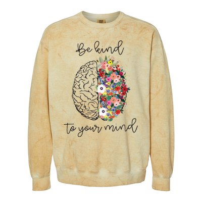 Be Kind To Your Mind Funny Women Mental Health Awareness Colorblast Crewneck Sweatshirt