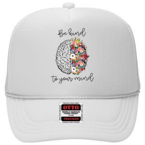 Be Kind To Your Mind Funny Women Mental Health Awareness High Crown Mesh Back Trucker Hat