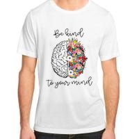 Be Kind To Your Mind Funny Women Mental Health Awareness Adult ChromaSoft Performance T-Shirt