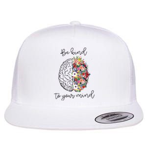 Be Kind To Your Mind Funny Women Mental Health Awareness Flat Bill Trucker Hat