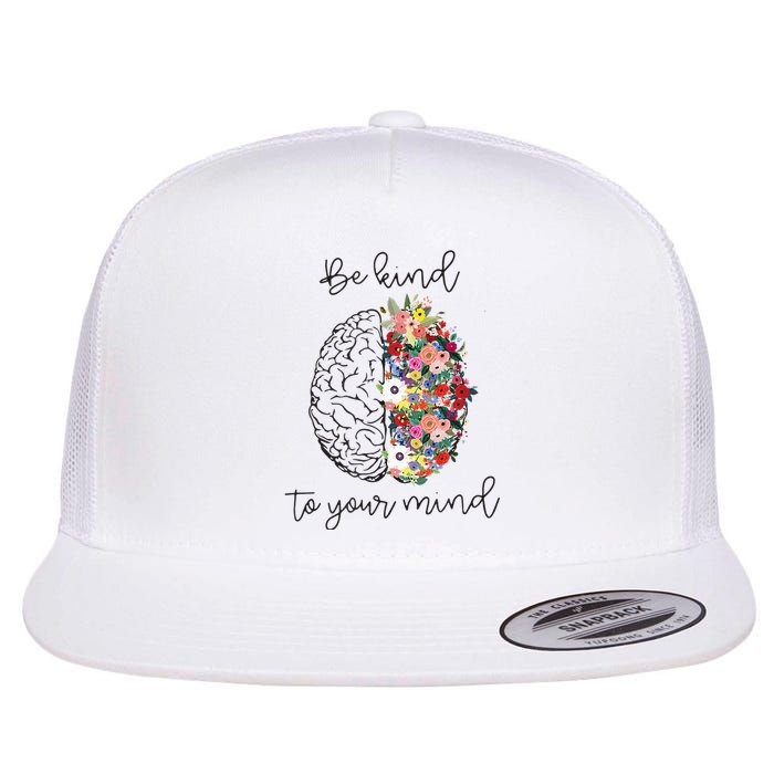 Be Kind To Your Mind Funny Women Mental Health Awareness Flat Bill Trucker Hat