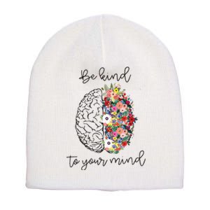 Be Kind To Your Mind Funny Women Mental Health Awareness Short Acrylic Beanie