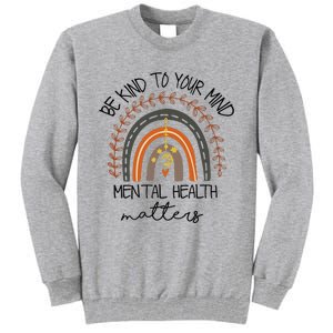 Be Kind To Your Mind Mental Health Matters Autism Awareness Tall Sweatshirt