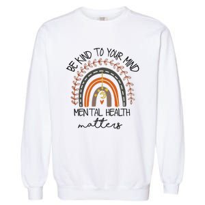 Be Kind To Your Mind Mental Health Matters Autism Awareness Garment-Dyed Sweatshirt