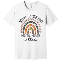 Be Kind To Your Mind Mental Health Matters Autism Awareness Premium T-Shirt