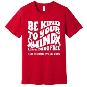 Be Kind To Your Mind Red Ribbon Week Drug Free Premium T-Shirt